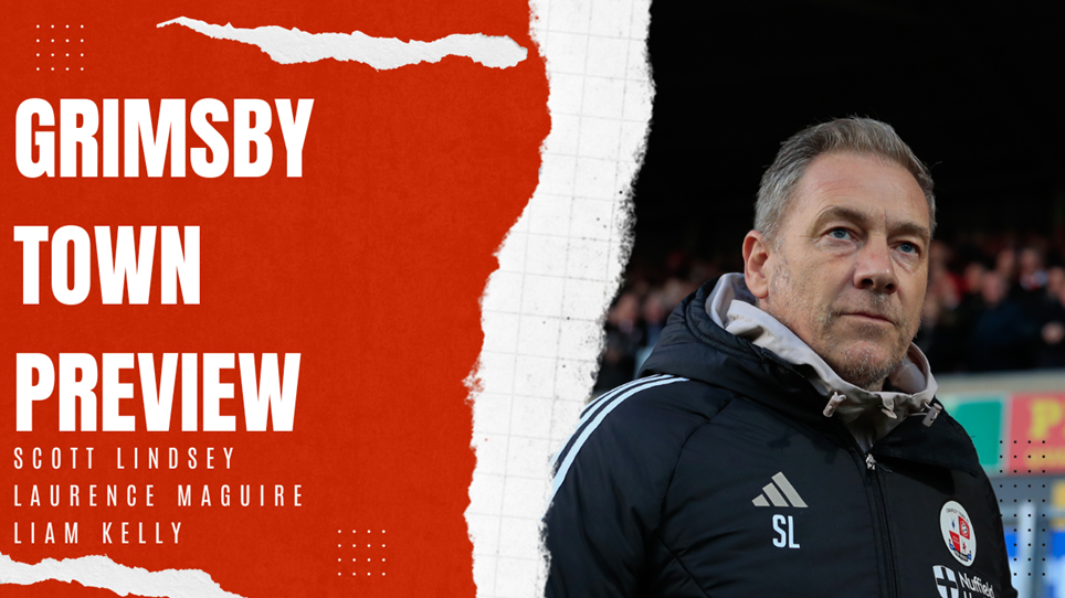 GRIMSBY TOWN PREVIEW | SCOTT LINDSEY, LAURENCE MAGUIRE & LIAM KELLY